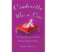 Cinderella Was a Liar The Real Reason You Cant Find or Keep a Prince by Brenda Della Casa Della Casa, Brenda (Auteur)