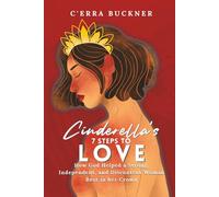 Cinderella's 7 Steps to Love: How God Helped a Strong, Independent, and Discontent Woman Rest in her Crown