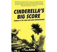 Cinderella's Big Score: Women of the Punk and Indie Underground