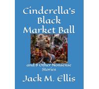 Cinderella's Black Market Ball: and 8 Other Nonsense Stories