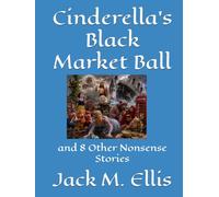 Cinderella's Black Market Ball: and 8 Other Nonsense Stories