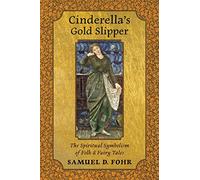 Cinderella's Gold Slipper: The Spiritual Symbolism of Folk & Fairy Tales
