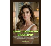 CINDY CRAWFORD BIOGRAPHY: FROM SUPERMODEL ICON TO TIMELESS INSPIRATION: THE LIFE, CAREER, AND LEGACY OF A FASHION LEGEND