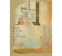 Cindy Konits: This Room Will Survive Me: Architecture and Interiority /anglais