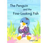 Cindy R Lee The Penguin and the Fine-Looking Fish (Poche)