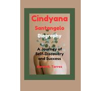 Cindyana Santangelo Biography: A Journey of Self-Discovery and Success