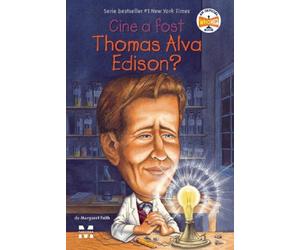 Cine a fost Thomas Alva Edison? - Margaret Frith, Cine? Ce? Unde?, Editie in limba romana