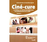 Ciné-Cure - Le Cinéma, Un Outil De Formation Pour Les Professionnels De La Santé Volume 1