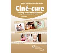 Ciné-cure Volume 1, Le cinéma, un outil de formation pour les professionnels de la santé - Geneviève Agoues - Hopital Sainte-Justine - broché - Essai