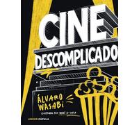 Cine descomplicado: Guía ilustrada y gamberra para entender el cine desde dentro