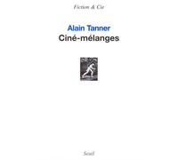 Ciné-mélanges - Alain Tanner - Seuil - broché - Essai