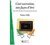 Ciné-Narration, Une Façon D'être - Du Récit De Film À La Conscience De Soi