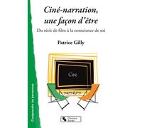 Cine-narration, une façon d'etre Du récit de film à la conscience de soi - Patrice Gilly - Chronique Sociale - broché - Essai