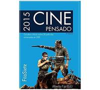 Cine Pensado: Estudios Críticos Sobre 30 Películas Estrenadas En 2015