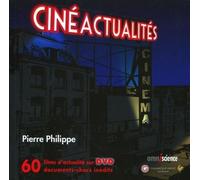 Cinéactualités 60 films d'actualité sur DVD. Documents-chocs inédits. - Pierre Philippe - Omniscience Eds - Livre CD - Anthologie CD