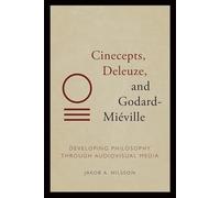 Cinecepts, Deleuze, and Godard-miéville: Developing Philosophy Through Audiovisual Media
