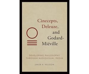 Cinecepts, Deleuze, and Godard-miéville: Developing Philosophy Through Audiovisual Media