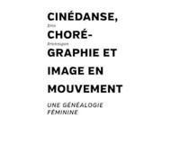Cinédanse, chorégraphie et image en mouvement: Une généalogie féminine