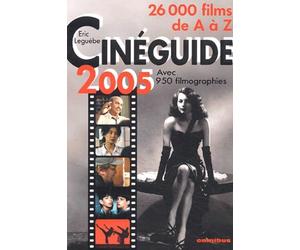 Cinéguide 2005: 26 000 films de A à Z suivis d'un index des titres originaux et de 950 filmographies (réalisateurs, acteurs, compositeurs)
