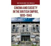 Cinema And Society In The British Empire, 1895-1940