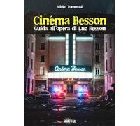 Cinéma Besson. Guida all'opera di Luc Besson