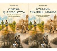 Cinema & Bicicletta. Cycling through cinematic sights. Ediz. italiana e inglese