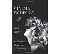 Cinema by Design: Art Nouveau, Modernism, and Film History (Film and Culture Series) - [Livre en VO] Lucy Fischer (Auteur)