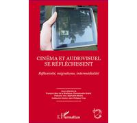 Cinéma et audiovisuel se réfléchissent Réflexivité, migrations, intermédialité - Guillaume Soulez - L'harmattan - broché - Essai