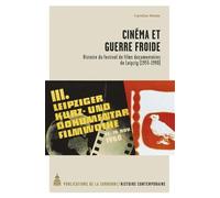 Cinéma et guerre froide Histoire du festival de films documentaires de Leipzig (1955-1990) - Caroline Moine - De La Sorbonne Editions - broché - Etude