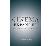 Cinema Expanded: Avant-Garde Film in the Age of Intermedia