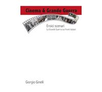 Cinema & Grande Guerra: Eroici scenari: la Grande Guerra nei film italiani