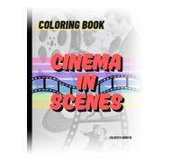 Cinema in Scenes - Coloring Book: Coloring has never been so cinematic! Coloring Book