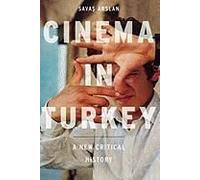 Cinema in Turkey: A New Critical History Arslan, Savas (Auteur)