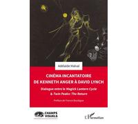 Cinéma incantatoire de Kenneth Anger à David Lynch Dialogue entre le Magick Lantern Cycle & Twin Peaks : The Return - Adélaïde Malval - L'harmattan - broché - Essai