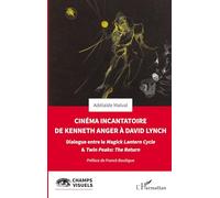 Cinéma incantatoire de Kenneth Anger à David Lynch: Dialogue entre le Magick Lantern Cycle & Twin Peaks : The Return