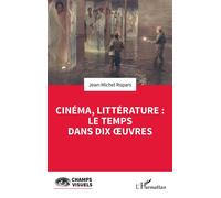 Cinéma, littérature : le temps dans dix oeuvres Le temps dans dix œuvres - Jean-Michel Ropars - L'harmattan - broché - Essai
