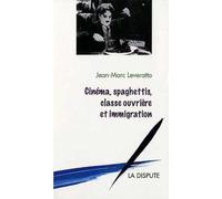 Cinéma, spaghettis, classe ouvrière et immigration Classe ouvrière et immigration - Jean-Marc Leveratto - La Dispute - broché - Etude