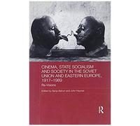 Cinema, State Socialism And Society In The Soviet Union And Eastern Europe, 1917-1989