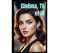 Cinéma, TV et IA: Comment l'Intelligence Artificielle Révolutionne la Production Audiovisuelle