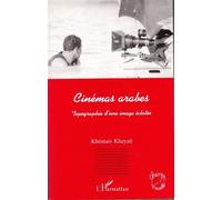 Cinémas Arabes - Topographie D'une Image Éclatée