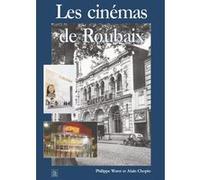 Cinémas de Roubaix (Les) Philippe Waret (Auteur), Alain Chopin (Auteur)