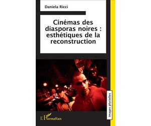 Cinémas des diasporas noires : esthétiques de la reconstruction Esthétiques de la reconstruction - Daniela Ricci - L'harmattan - broché - Essai