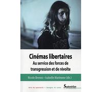 Cinémas libertaires: Au service des forces de transgression et de révolte