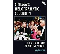 Cinema's Melodramatic Celebrity: Film, Fame, And Personal Worth