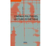 Cinémas politiques, lecture esthétique: Cinq thèses sur l'engagement des films