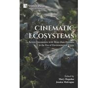 Cinematic Ecosystems: Screen Encounters with More-than-Humans in the Era of Environmental Crisis