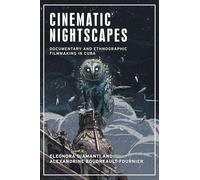 Cinematic nightscapes: Documentary and ethnographic filmmaking in Cuba