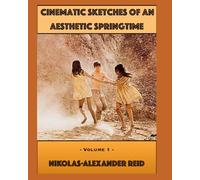 Cinematic Sketches Of An Aesthetic Springtime: Volume 1