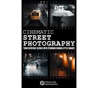 Cinematic Street Photography: Turn Everyday Scenes into Stunning Cinema-Style Images - incl. Preset Pack & BONUS eBook