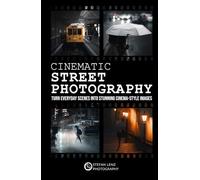 Cinematic Street Photography: Turn Everyday Scenes into Stunning Cinema-Style Images - incl. Preset Pack & BONUS eBook